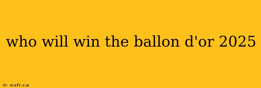 who will win the ballon d'or 2025