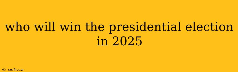 who will win the presidential election in 2025