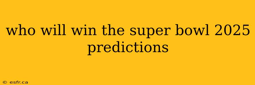 who will win the super bowl 2025 predictions