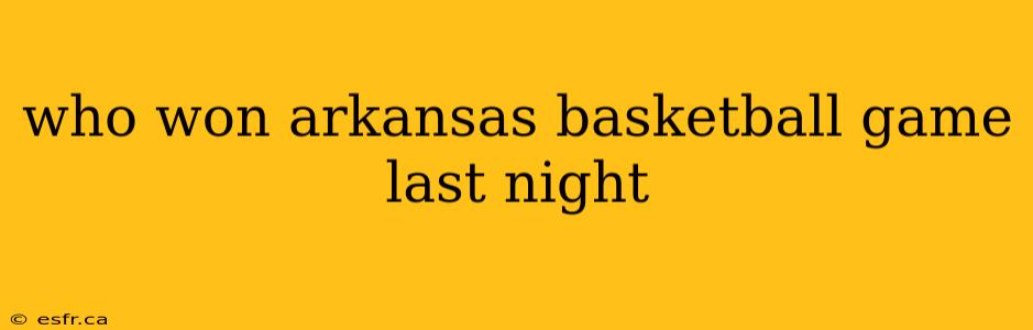 who won arkansas basketball game last night