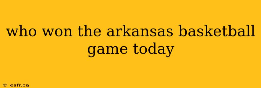 who won the arkansas basketball game today