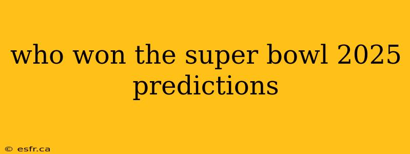 who won the super bowl 2025 predictions