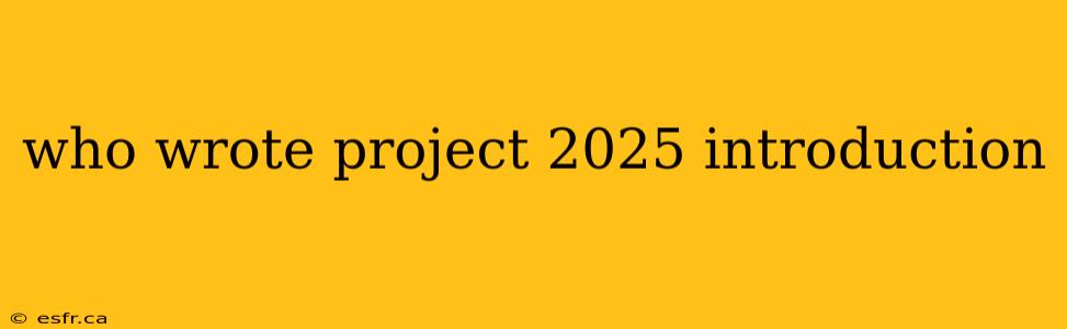 who wrote project 2025 introduction