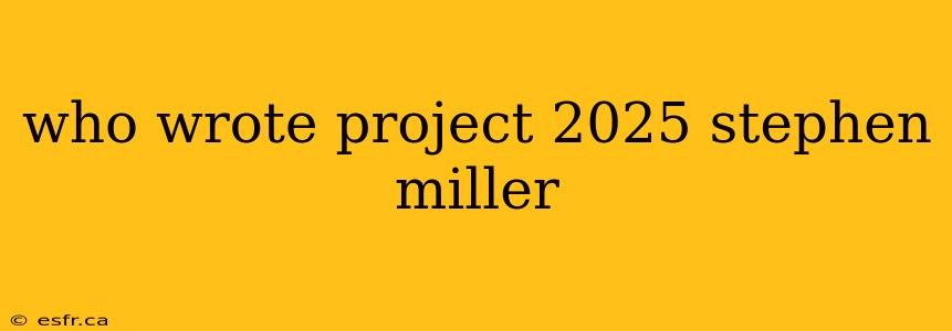 who wrote project 2025 stephen miller