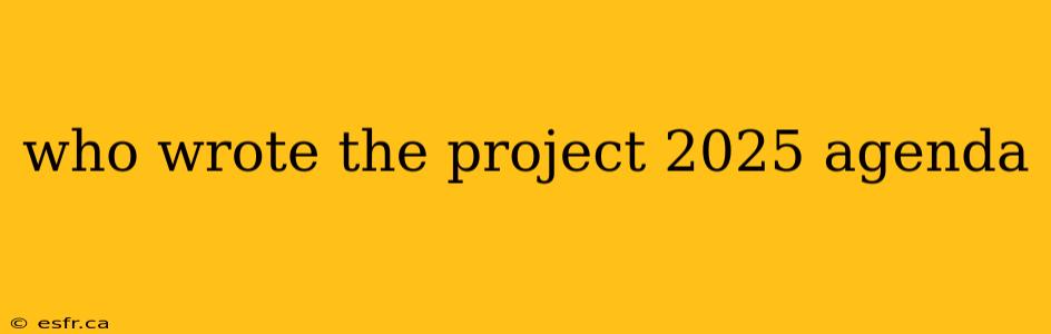 who wrote the project 2025 agenda