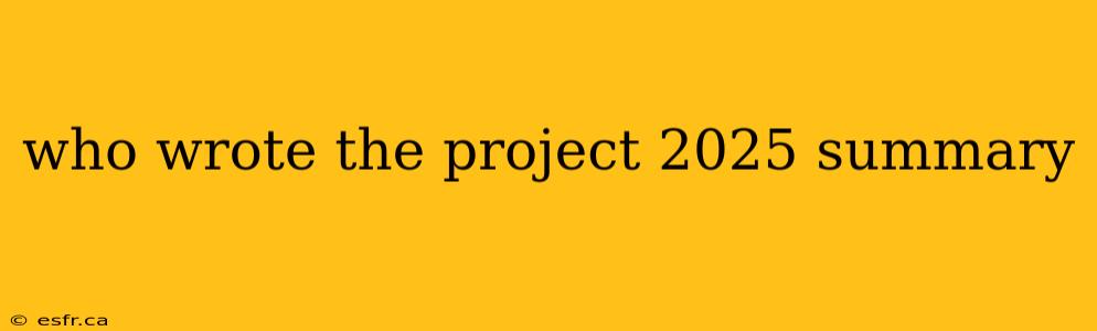 who wrote the project 2025 summary