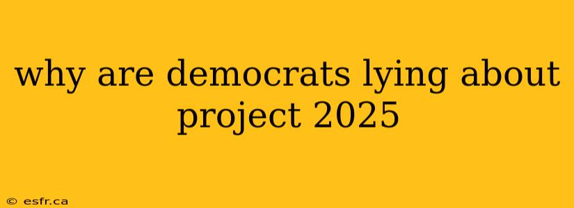 why are democrats lying about project 2025