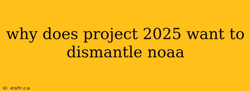 why does project 2025 want to dismantle noaa