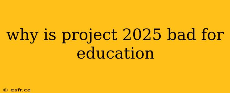 why is project 2025 bad for education