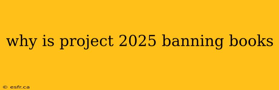 why is project 2025 banning books