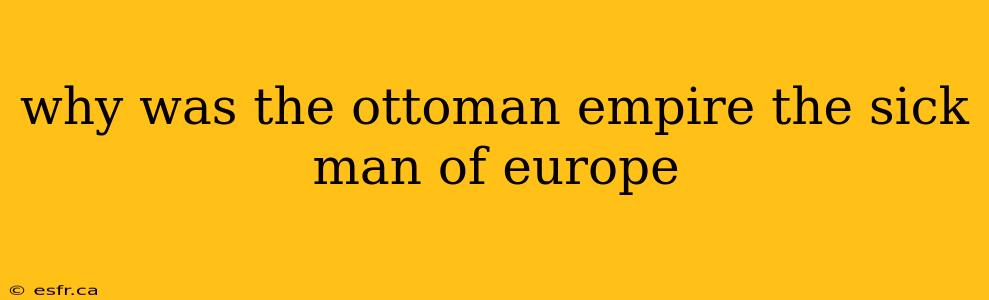 why was the ottoman empire the sick man of europe