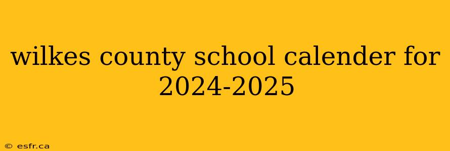 wilkes county school calender for 2024-2025