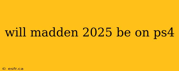 will madden 2025 be on ps4