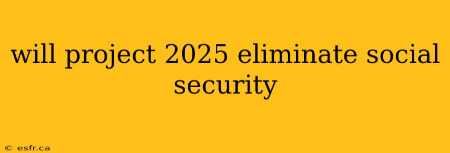 will project 2025 eliminate social security