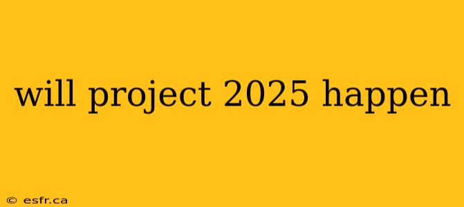 will project 2025 happen