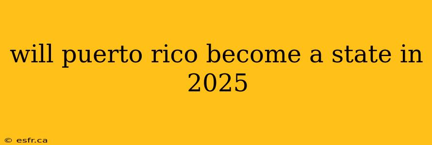 will puerto rico become a state in 2025