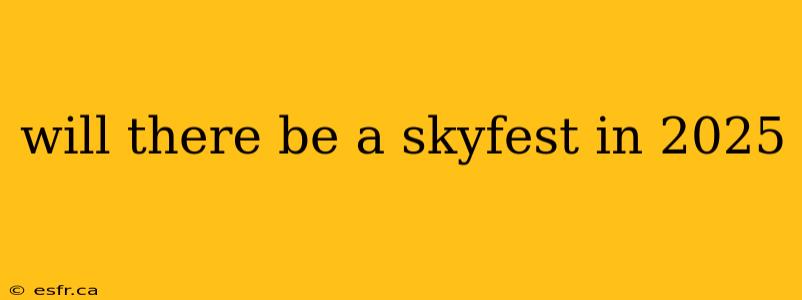 will there be a skyfest in 2025