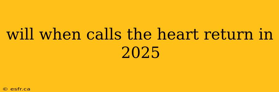 will when calls the heart return in 2025