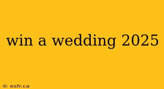 win a wedding 2025