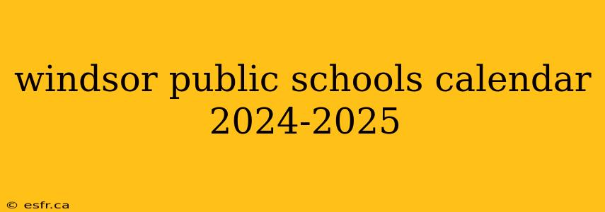 windsor public schools calendar 2024-2025