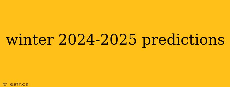 winter 2024-2025 predictions