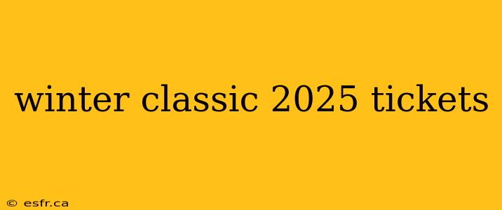 winter classic 2025 tickets