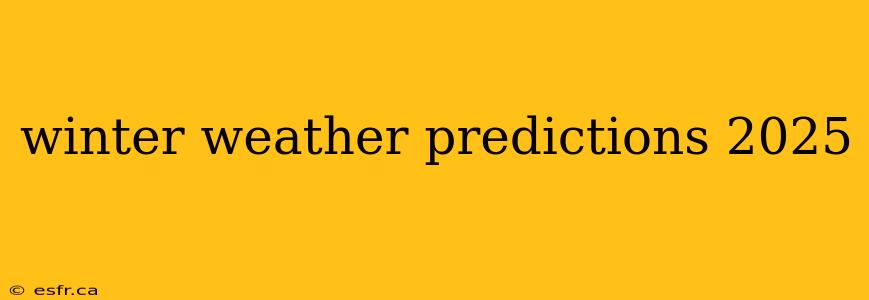 winter weather predictions 2025