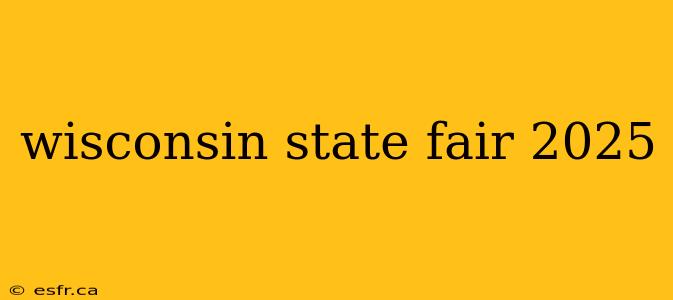 wisconsin state fair 2025