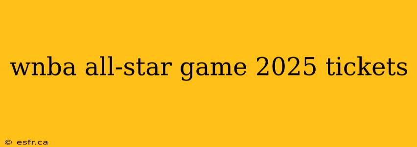 wnba all-star game 2025 tickets