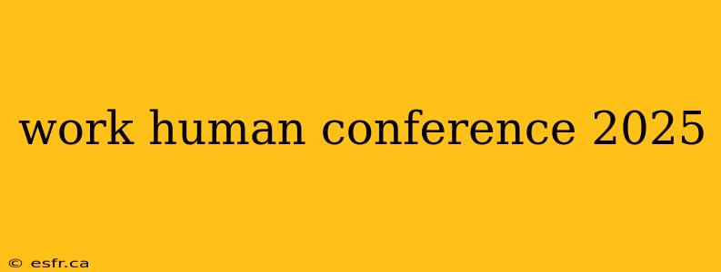 work human conference 2025