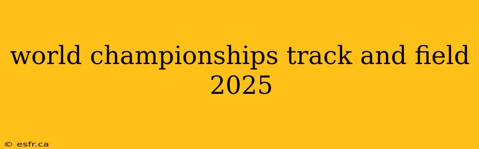 world championships track and field 2025