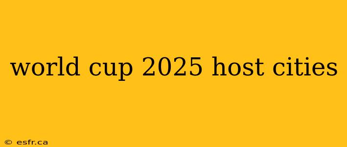 world cup 2025 host cities