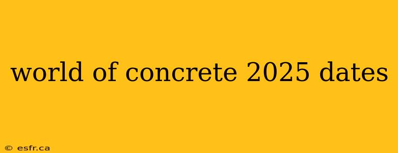 world of concrete 2025 dates