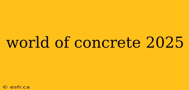 world of concrete 2025