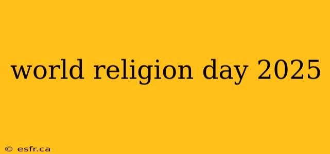 world religion day 2025