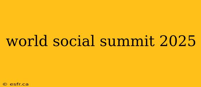 world social summit 2025