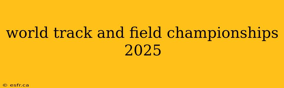 world track and field championships 2025