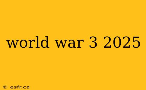 world war 3 2025