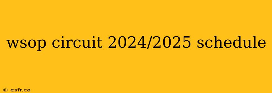 wsop circuit 2024/2025 schedule