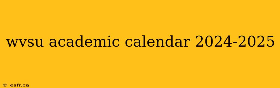 wvsu academic calendar 2024-2025