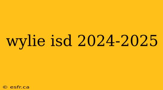 wylie isd 2024-2025