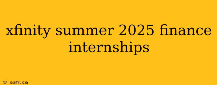 xfinity summer 2025 finance internships