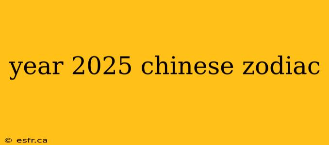 year 2025 chinese zodiac