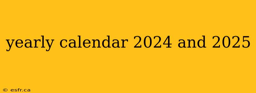 yearly calendar 2024 and 2025