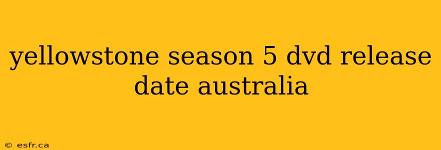 yellowstone season 5 dvd release date australia