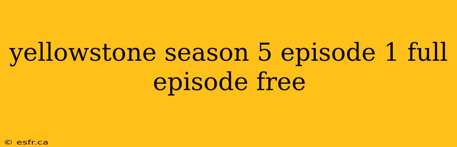 yellowstone season 5 episode 1 full episode free