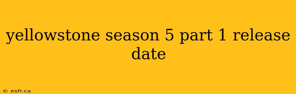 yellowstone season 5 part 1 release date