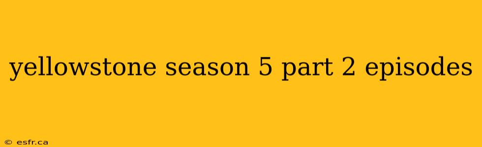 yellowstone season 5 part 2 episodes