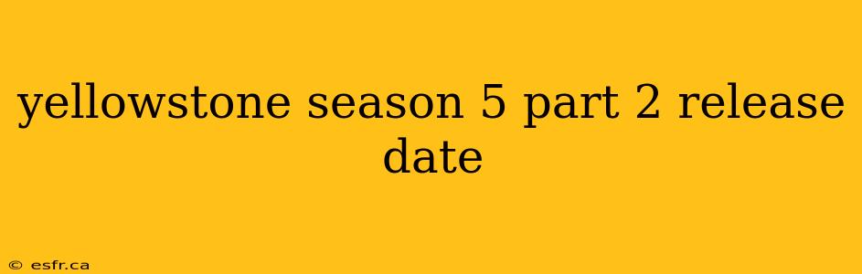 yellowstone season 5 part 2 release date