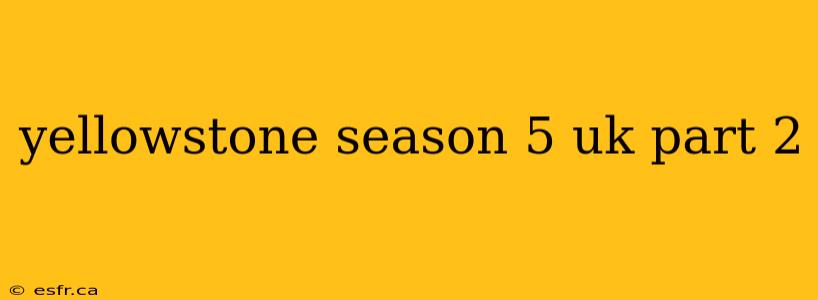 yellowstone season 5 uk part 2